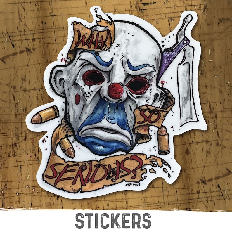May include: A sticker featuring a stylized illustration of a clown face with red eyes, a red nose, and blue face paint. The text "WHY" and "SO SERIOUS?" are included. The sticker also includes a knife and bullets.