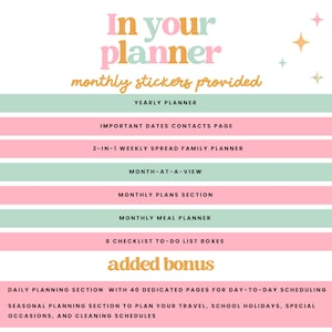 May include: A pink and green printable planner with the text "In your planner monthly stickers provided" and "added bonus". The planner includes a yearly planner, important dates contacts page, 2-in-1 weekly spread family planner, month-at-a-view, monthly plans section, monthly meal planner, 8 checklist to-do list boxes, daily planning section with 40 dedicated pages for day-to-day scheduling, and seasonal planning section to plan your travel, school holidays, special occasions, and cleaning schedules.