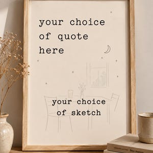 May include: A rectangular wooden frame containing a print with a beige background. The text reads "your choice of quote here" and "your choice of sketch". A line drawing depicts a table, chairs, a window, a crescent moon, and stars.