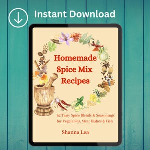 Homemade Spice Mix Recipes: 62 Tasty Spice Blends and Seasonings for Vegetables, Meat Dishes and Fish | Cookbook | Cooking with Spices