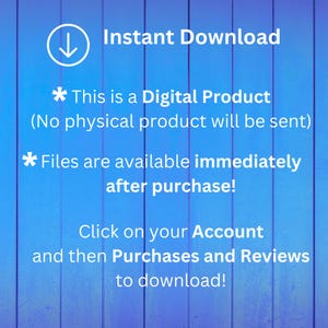 Puede incluir: Un fondo de tablones de madera verticales azules con texto en blanco que dice: Instant Download, This is a Digital Product (No physical product will be sent), Files are available immediately after purchase! Click on your Account and then Purchases and Reviews to download!