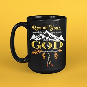 Remind Your Mountain Who Your God Is Black Coffee Mug_15oz / Great Easter Gift