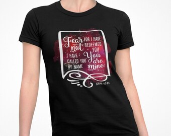 Christian T-Shirt, Fear Not For I Have Redeemed You, Women T-Shirt, Bible Verse Isaiah 43:1, You Are Mine, Chosen, Faith Based Shirt