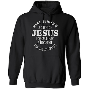 What We Need Is A Shot Of Jesus Followed By A Boost Of The Holy Spirit Pullover Hoodie