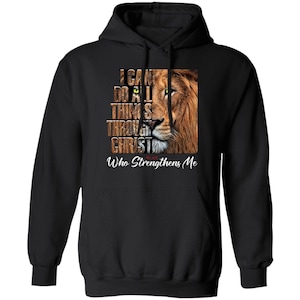 I Can Do All Things Through Christ Who Strengthens Me Hoodie / Philippians 4:13 Bible Verse Gift Hoodie / Black Christian Lion Sweatshirt