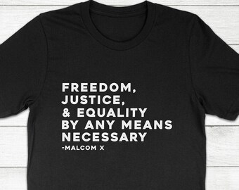 Malcolm X Quote T-Shirt: Freedom, Justice, Equality