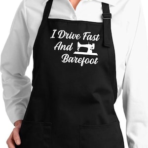 Sewing Love to Sew Gift Apron I Drive Fast and Barefoot Apron Sewing Machine Custom Kitchen Baking Cooking Funny Apron w/Pockets For Quilter