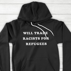 Will Trade Racists for Refugees Black Lives Matter Equality Gift Unisex Pullover Hoodie