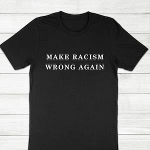 Make Racism Wrong Again No Justice No Peace BLM America Trump Gift Super Soft Cotton Unisex T-Shirt