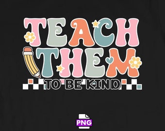 Teach Them To Be Kind PNG, Teacher Quote Design (Digital Download)