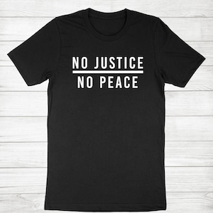 No Justice No Peace Shirt Black Lives Matter BLM Civil Rights Equality Gift Super Soft Cotton Unisex T-Shirt Social Justice Tshirt