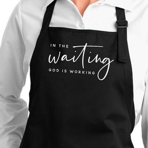 Faith Inspired Apron Gift In The Waiting God Is Working Kitchen Apron Pockets, Bible religious christian faith gift Birthday Cooking Apron