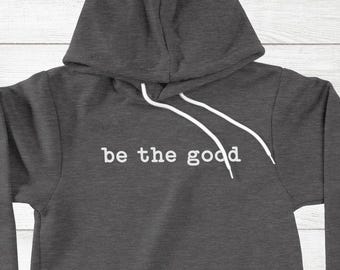 Be The Good Hoodie, Inspiration Unisex Sweater Pullover Be Kind Gift