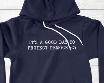 Political Hoodie, It's A Good Day To Protect Democracy Unisex Sweater Pullover Anti-Trump
