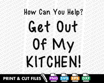Funny Kitchen Saying SVG: 'Get Out Of My Kitchen' Clipart (Digital Download) Png, Eps