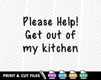 Funny Kitchen Saying SVG: Please Help, Get Out (Digital Download) Png, Eps, Dxf