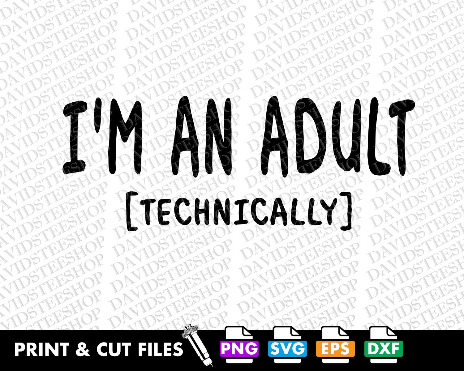 I'm An Adult Technically svg Vector Cut File Clipart Download for Cricut Silhouette (Svg, Png,  Eps, Dxf) 18th Birthday png dtgTeen Birthday