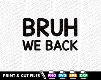 Bruh We Back SVG Vector Cut File, Teachers, Funny PNG (Digital Download)
