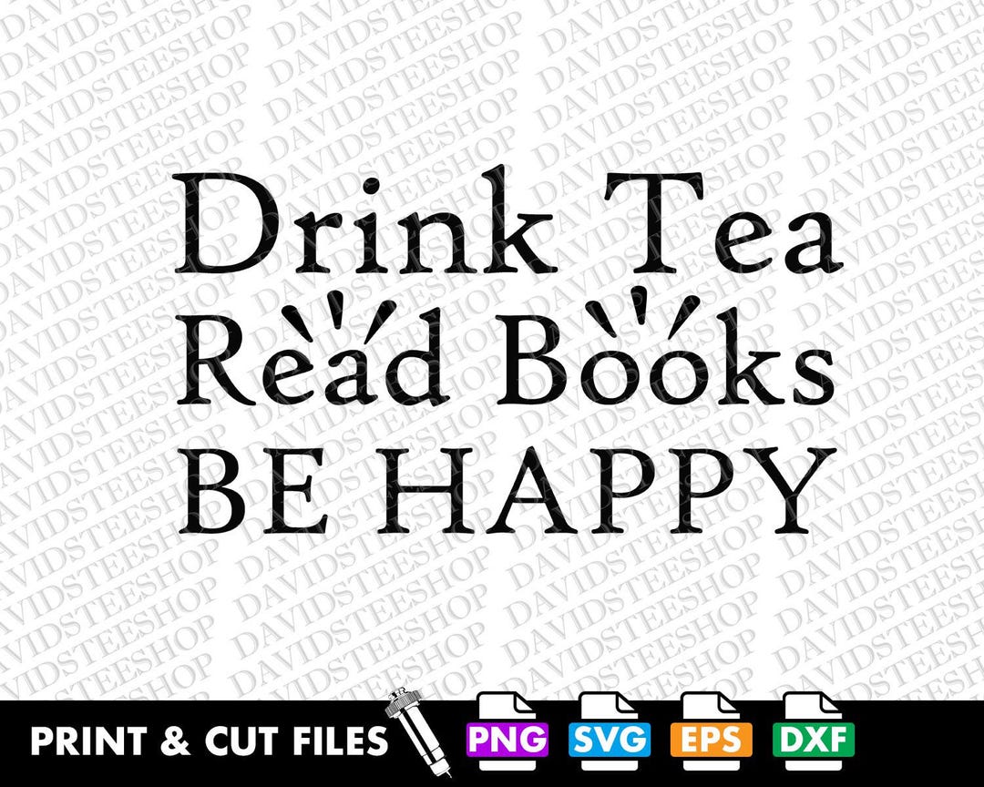 Drink Tea Read Books Be Happy SVG: Librarian Cut File (digital Download ...