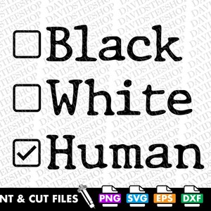 May include: A digital design file for a printable and cuttable graphic. The graphic features three checkboxes with text. The first checkbox is unchecked and says "Black". The second checkbox is unchecked and says "White". The third checkbox is checked and says "Human".