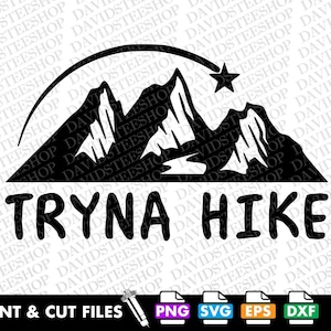 May include: Black and white graphic with the text "TRYNA HIKE" below a mountain range silhouette with a shooting star. The phrase "PRINT & CUT FILES" is at the bottom, along with file type icons.