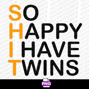May include: Black and orange graphic text that reads "So Happy I Have Twins".