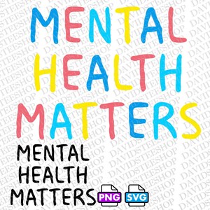 May include: Mental Health Matters written in rainbow colors with a blue, yellow, red, and pink color scheme. The phrase is repeated twice, with the second instance in black text.  PNG and SVG file icons are shown below the text.