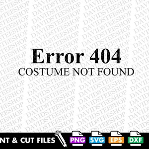 Può includere: Design digitale con il testo "Error 404 COSTUME NOT FOUND" in nero su sfondo bianco. Sotto, icone per file di stampa e taglio, inclusi formati PNG, SVG, EPS e DXF. Adatto per progetti creativi e artigianali.