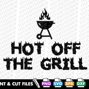 Hot Off The Grill Svg Vector Cut File Clipart Download for Cricut Silhouette (Svg, Png, Eps, Dxf) Funny Grill Barbecue BBQ png Grill Dad svg