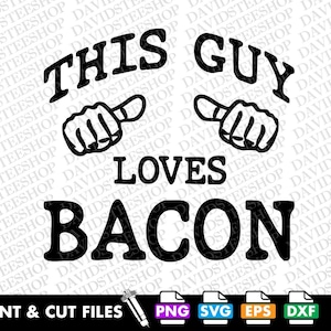 Bacon svg This Guy Loves Bacon svg Vector Cut File Clipart Download for Cricut Silhouette (Svg, Png, Eps, Dxf) Funny Pun svg Novelty png dtg