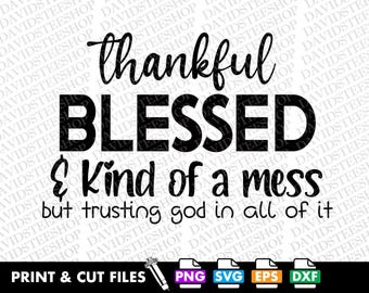 Thankful Blessed and Kind of a Mess Svg Vector Cut File Clipart Download for Cricut Silhouette (Svg, Png, Eps, Dxf) Thanksgiving png dtg