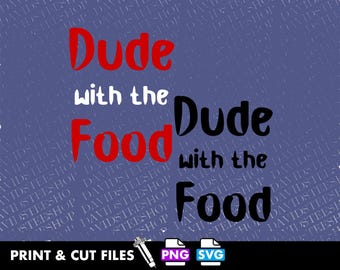 Dude With The Food SVG: Funny Kitchen Quote Clipart (Digital Download) Png, Eps, Dxf