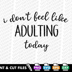 Don&#39;t Feel Like Adulting Today Svg Vector Cut File Clipart Download for Cricut Silhouette (Svg, Png, Eps, Dxf) Quote Adulting Life Sarcastic