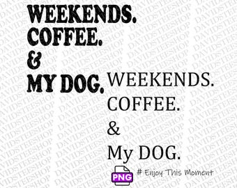 Weekends Coffee Dogs SVG, Vector Cut File, Dog Lover PNG dtg (Digital Download)