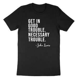 Get in Trouble Good-Trouble Necessary Trouble John Lewis Super Soft Cotton Unisex T-Shirt Black Lives Matter BLM Shirt