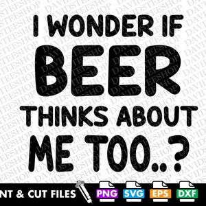 Ik vraag me af of bier ook dingen over mij gaat svg Vector Cut bestand Clipart Download voor Cricut Silhouette (Svg, Png, Eps, Dxf) Funny Drinking png dtg