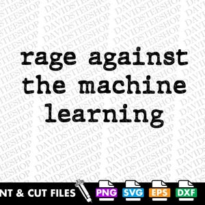 Könnte beinhalten: Schwarzer Text auf weißem Hintergrund: "rage against the machine learning". Darunter Symbole für Druck- und Schnittdateiformate: PNG, SVG, EPS und DXF.