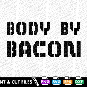 Bacon svg Body By Bacon svg Vector Cut File Clipart Download for Cricut Silhouette (Svg, Png, Eps, Dxf) Funny Pun svg Novelty png dtg