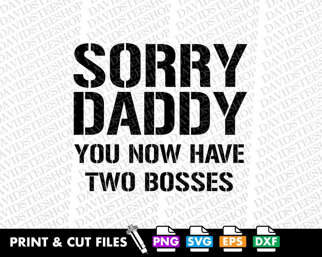 Funny Newborn Svg, Sorry Daddy Two Bosses, Cricut Silhouette (png, Eps ...