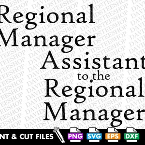May include: Black and white text graphic that reads "Regional Manager Assistant to the Regional Manager". The graphic is for print and cut files and includes PNG, SVG, EPS, and DXF file formats.