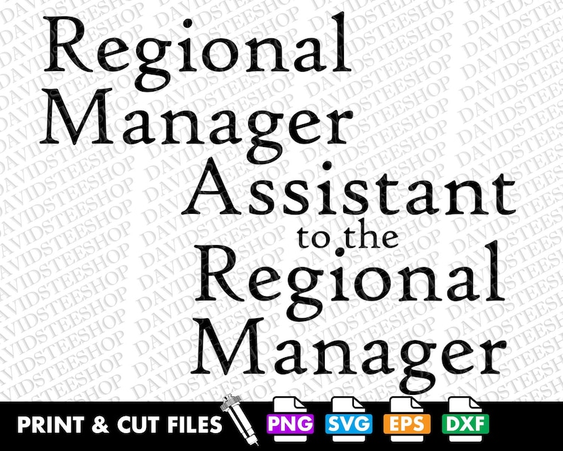 May include: Black and white text graphic that reads "Regional Manager Assistant to the Regional Manager". The graphic is for print and cut files and includes PNG, SVG, EPS, and DXF file formats.