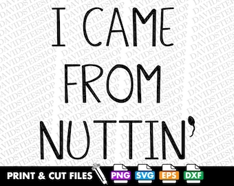 I Came From Nuttin' SVG PNG, Funny New Baby Clipart (Digital Download)