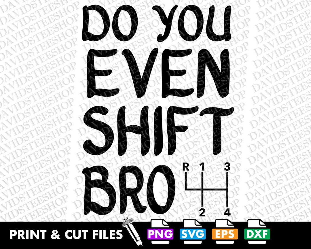 Do You Even Shift Bro SVG: Manual 4 Speed Pattern Cut File (digital ...