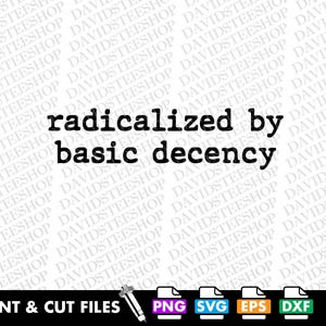 Fichier de découpe SVG humoristique sur la démocratie : Radicalisé par la simple décence (Téléchargement numérique)