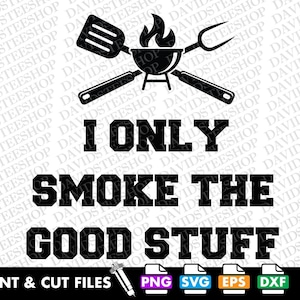 May include: Black and white graphic design featuring a grill, spatula, and tongs. The text reads "I only smoke the good stuff".