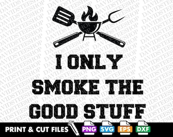Barbecue Quote SVG, I Only Smoke the Good Stuff, Grill Clipart (Digital Download) png dtg