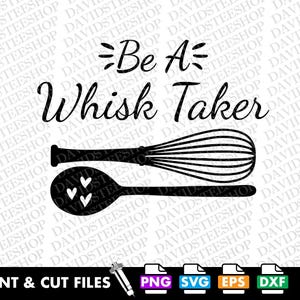 Be a Whisk Taker SVG: Baking Chef Vector Cut File (Digital Download