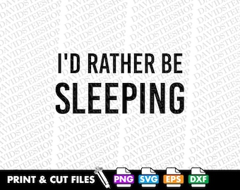 I'd Rather Be Sleeping SVG, Funny Sleep Quote Vector (Digital Download)