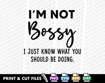 I'm Not Bossy SVG, Funny Quote Clipart (Digital Download) Attitude Png Sarcasm