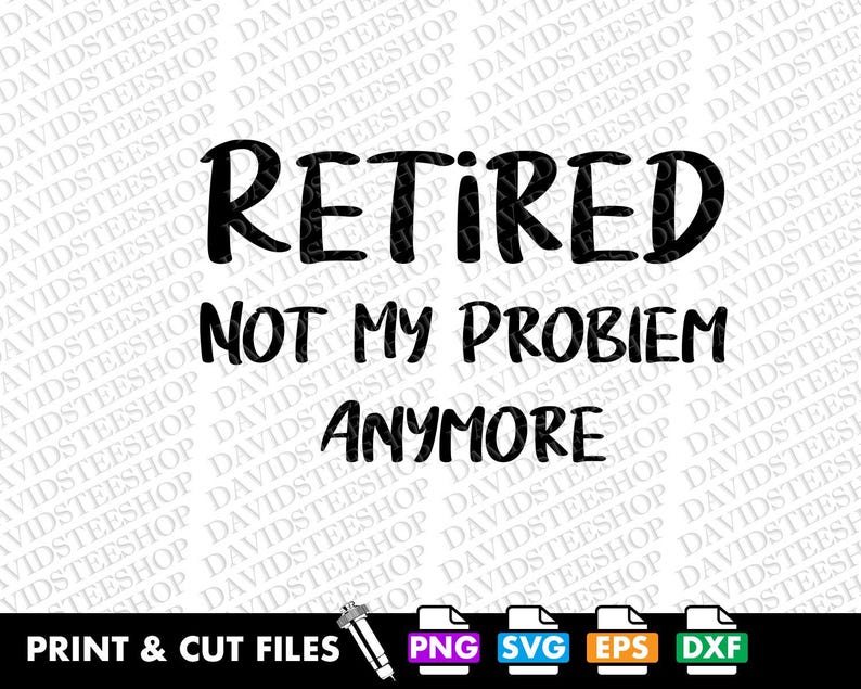 Retired Not My Problem Anymore SVG, Retirement Gift (digital Download ...